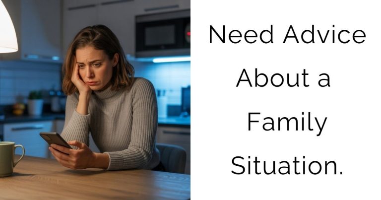 Need Advice About a Family Situation.