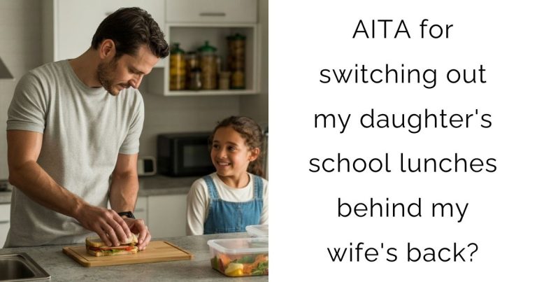 AITA for switching out my daughter’s school lunches behind my wife’s back?