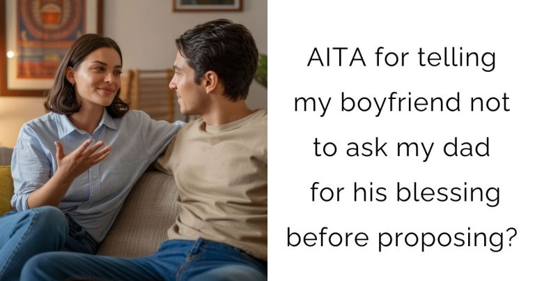 AITA for telling my boyfriend not to ask my dad for his blessing before proposing?