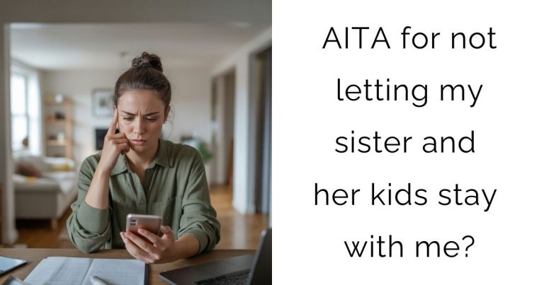 AITA for not letting my sister and her kids stay with me?