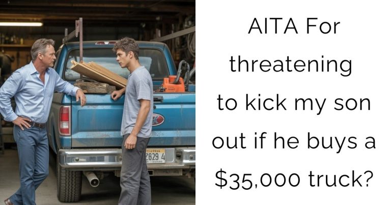 AITA For threatening to kick my son out if he buys a $35,000 truck?