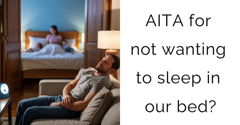 AITA for not wanting to sleep in our bed?