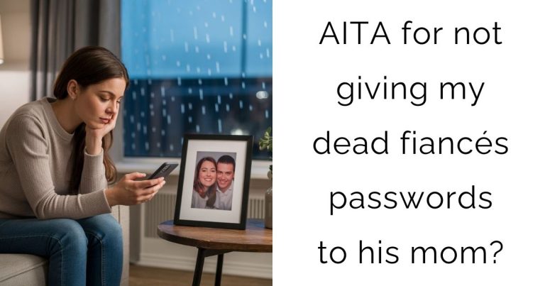 AITA for not giving my dead fiancés passwords to his mom?