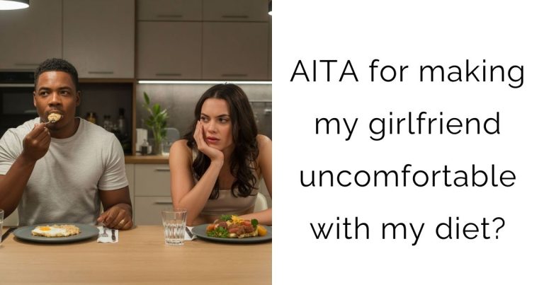 AITA for making my girlfriend uncomfortable with my diet?