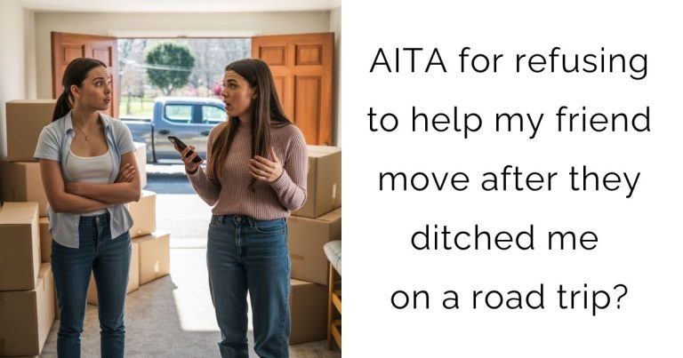 AITA for refusing to help my friend move after they ditched me on a road trip?
