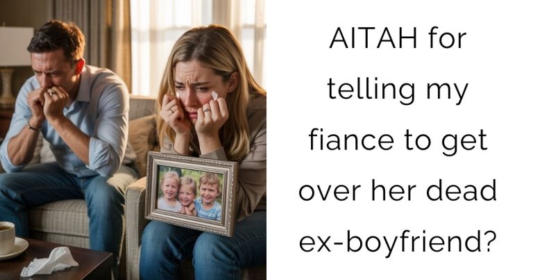 AITAH for telling my fiance to get over her dead ex-boyfriend?