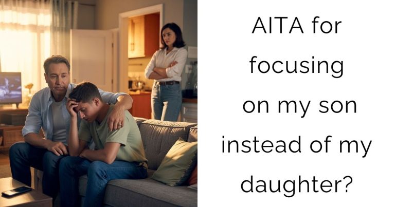 AITA for focusing on my son instead of my daughter?