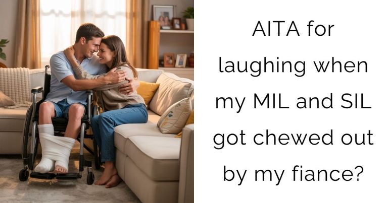 AITA for laughing when my MIL and SIL got chewed out by my fiance?