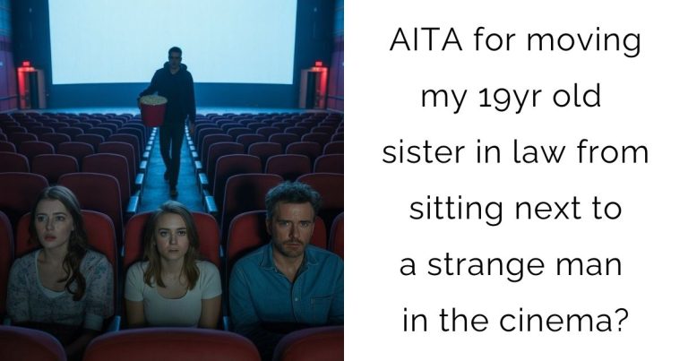 AITA for moving my 19yr old sister in law from sitting next to a strange man in the cinema?