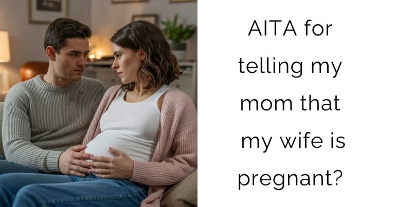 AITA for telling my mom that my wife is pregnant?