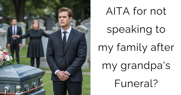 AITA for not speaking to my family after my grandpa’s Funeral?