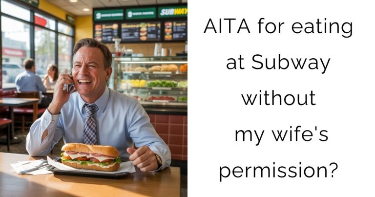 AITA for eating at Subway without my wife’s permission?