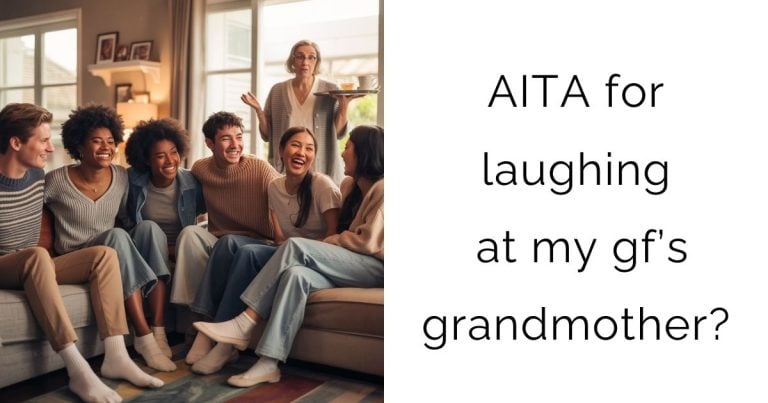 AITA for laughing at my gf’s grandmother?