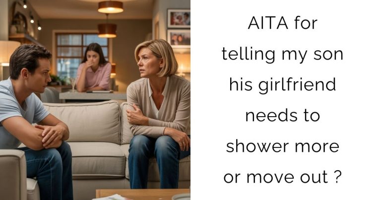 AITA for telling my son his girlfriend needs to shower more or move out?
