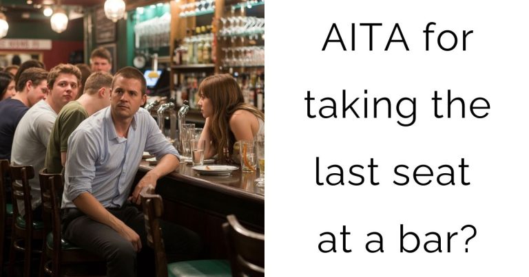 AITA for taking the last seat at a bar?