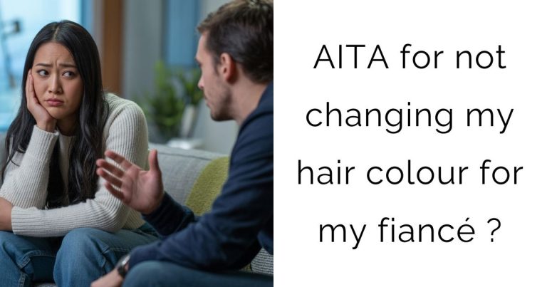 AITA for not changing my hair colour for my fiancé?