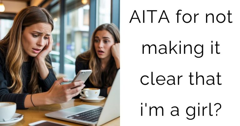 AITA for not making it clear that i’m a girl?