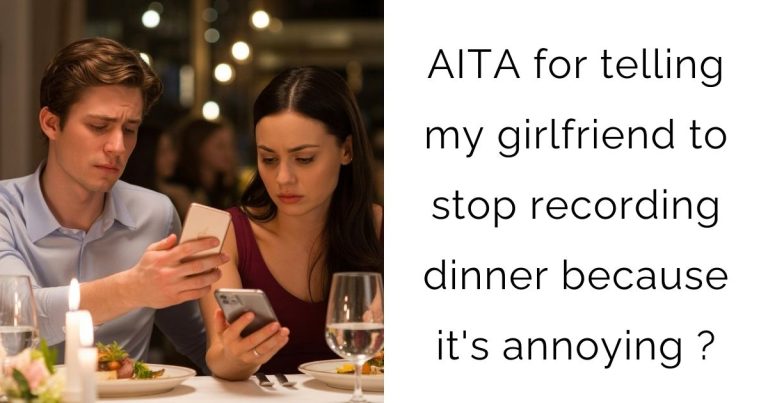 AITA for telling my girlfriend to stop recording dinner because it’s annoying?