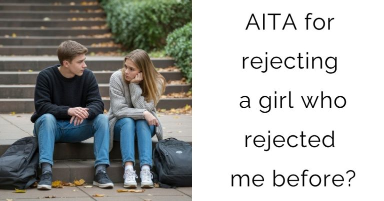 AITA for rejecting a girl who rejected me before?