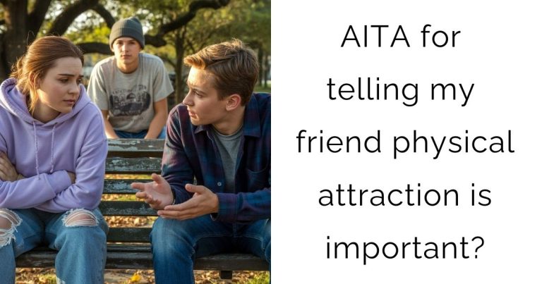 AITA for telling my friend physical attraction is important?