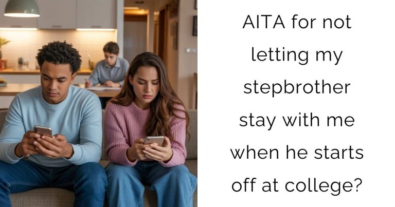 AITA for not letting my stepbrother stay with me when he starts off at college?