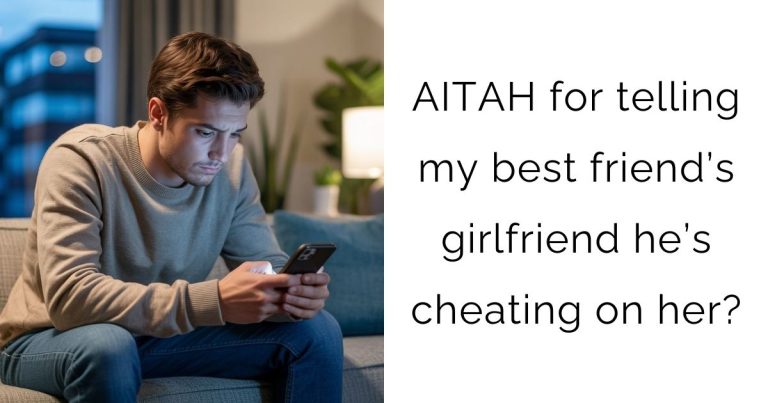 AITAH for telling my best friend’s girlfriend he’s cheating on her?