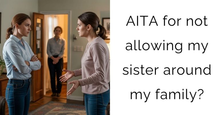 AITA for not allowing my sister around my family?