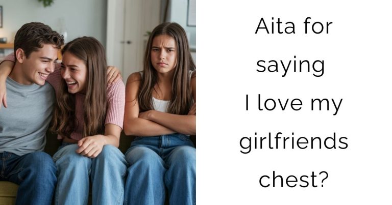 Aita for saying I love my girlfriends chest?