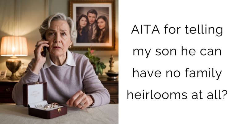 AITA for telling my son he can have no family heirlooms at all?