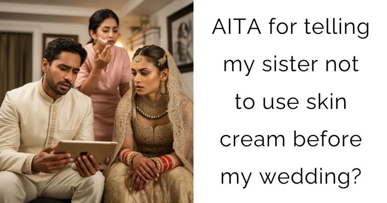 AITA for telling my sister not to use skin cream before my wedding?