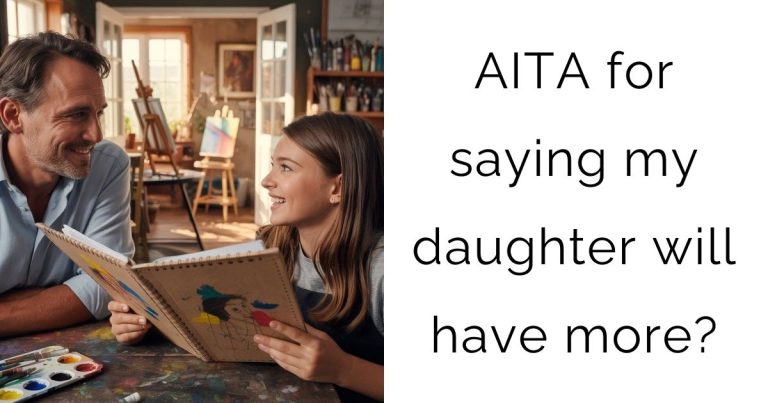 AITA for saying my daughter will have more?