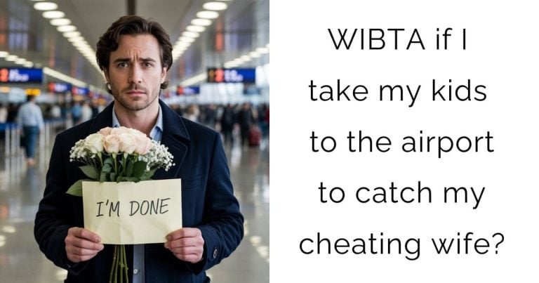 WIBTA if I take my kids to the airport to catch my cheating wife?