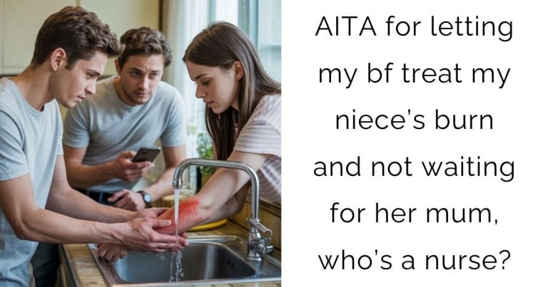 AITA for letting my bf treat my niece’s burn and not waiting for her mum, who’s a nurse?
