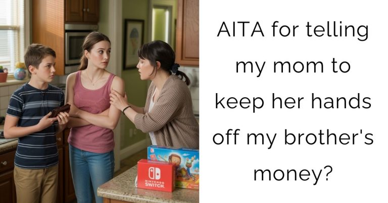 AITA for telling my mom to keep her hands off my brother’s money?