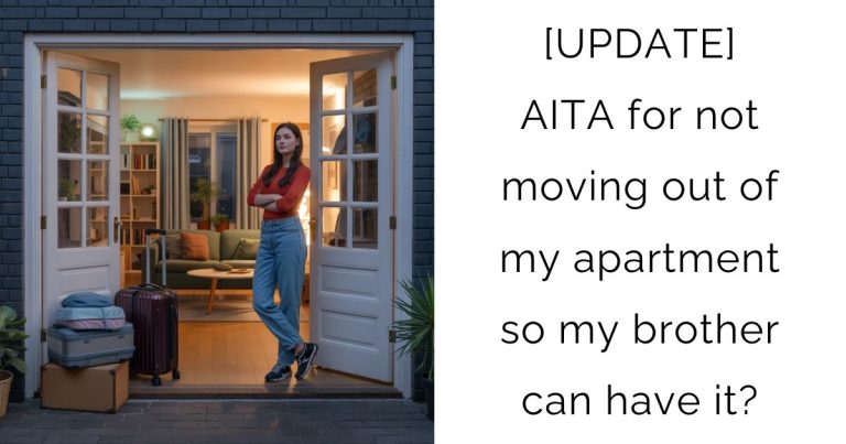 [UPDATE] AITA for not moving out of my apartment so my brother can have it?