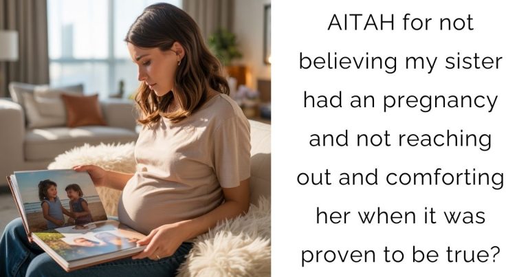 AITAH for not believing my sister had an pregnancy and not reaching out and comforting her when it was proven to be true?