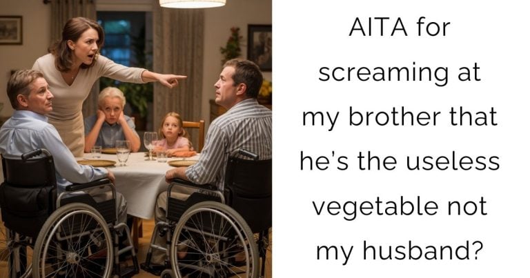 AITA for screaming at my brother that he’s the useless vegetable not my husband?