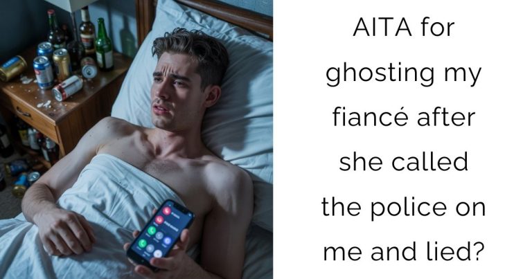AITA for ghosting my fiancé after she called the police on me and lied?