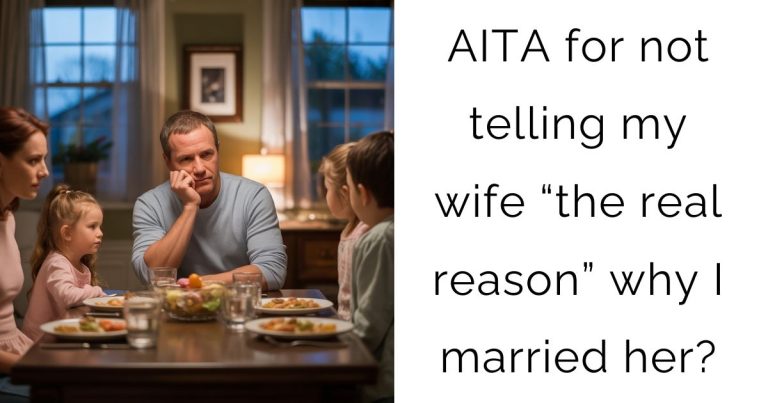 AITA for not telling my wife “the real reason” why I married her?