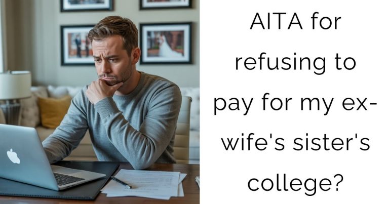 AITA for refusing to pay for my ex-wife’s sister’s college?