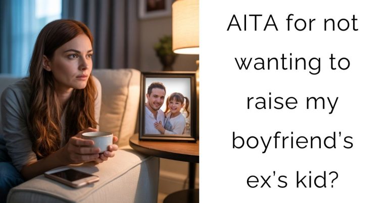 AITA for not wanting to raise my boyfriend’s ex’s kid?