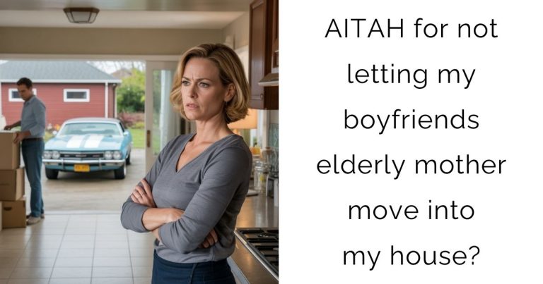AITAH for not letting my boyfriends elderly mother move into my house?