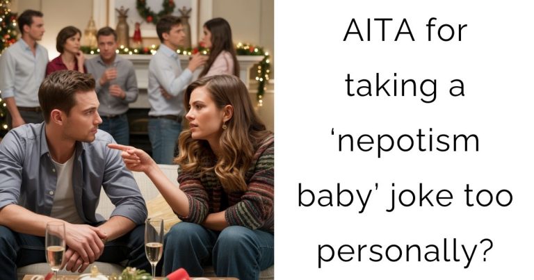 AITA for taking a ‘nepotism baby’ joke too personally?