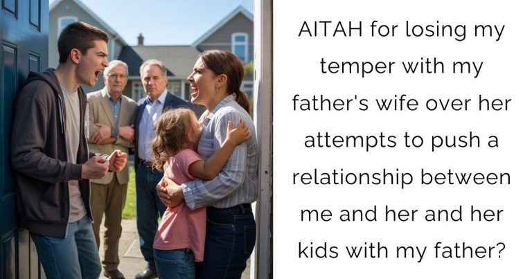 AITAH for losing my temper with my father’s wife over her attempts to push a relationship between me and her and her kids with my father?