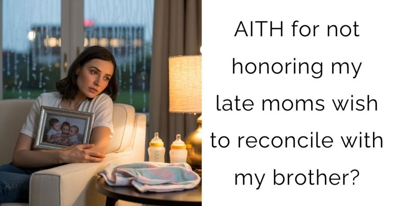 AITH for not honoring my late moms wish to reconcile with my brother?