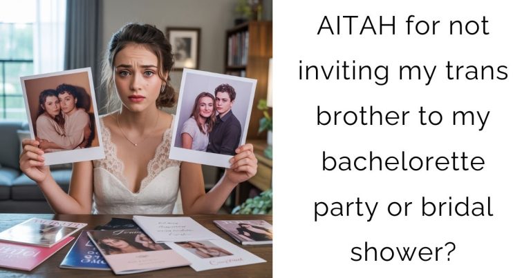 AITAH for not inviting my trans brother to my bachelorette party or bridal shower?