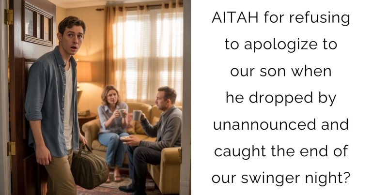AITAH for refusing to apologize to our son when he dropped by unannounced and caught the end of our swinger night?