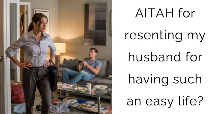 AITAH for resenting my husband for having such an easy life?