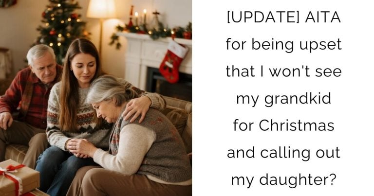[UPDATE] AITA for being upset that I won’t see my grandkid for Christmas and calling out my daughter?