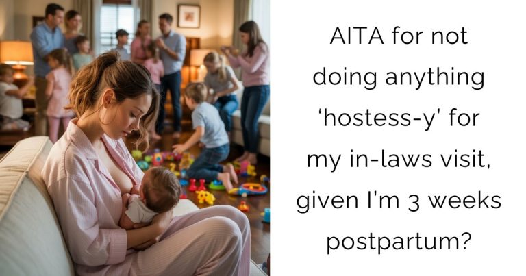 AITA for not doing anything ‘hostess-y’ for my in-laws visit, given I’m 3 weeks postpartum?